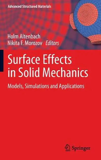 Surface Effects in Solid Mechanics: Models, Simulations and Applications by Holm Altenbach