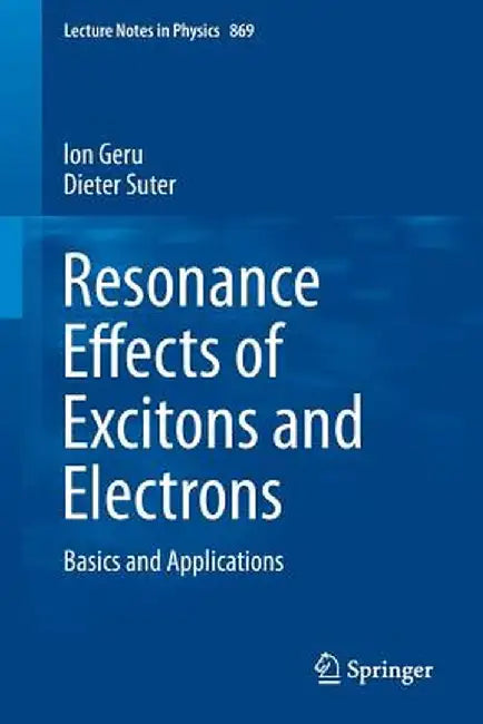 Resonance Effects of Excitons and Electrons: Basics and Applications by Ion Geru