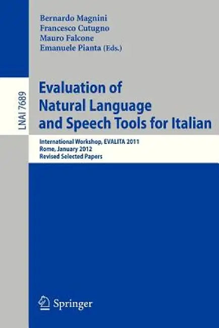 Evaluation of Natural Language and Speech Tool for Italian: International Workshop, Evalita 2011, Rome, January 24-25, 2012, Revised Selected Papers by Bernardo Magnini
