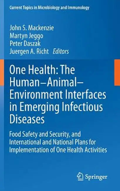 One Health: The Human-Animal-Environment Interfaces in Emerging Infectious Diseases: Food Safety and Security, and International and National Plans fo by John S. MacKenzie
