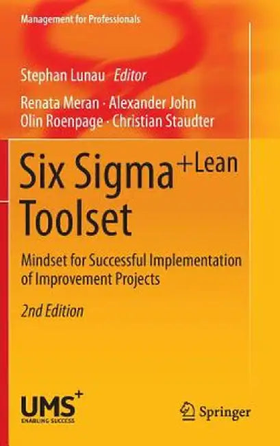 Six Sigma+lean Toolset: Mindset for Successful Implementation of Improvement Projects by Renata Meran