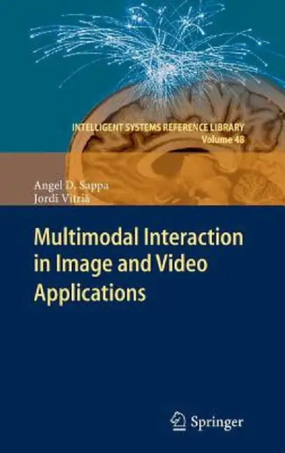 Multimodal Interaction in Image and Video Applications by Angel D. Sappa