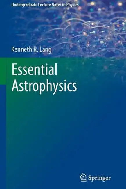 Essential Astrophysics by Kenneth R. Lang