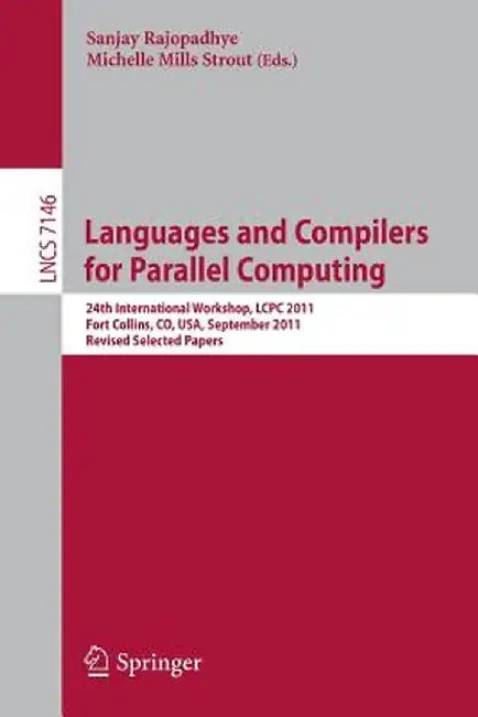 Languages and Compilers for Parallel Computing: 24th International Workshop, Lcpc 2011, Fort Collins, Co, Usa, September 8-10, 2011. Revised Selected by Sanjay Rajopadhye