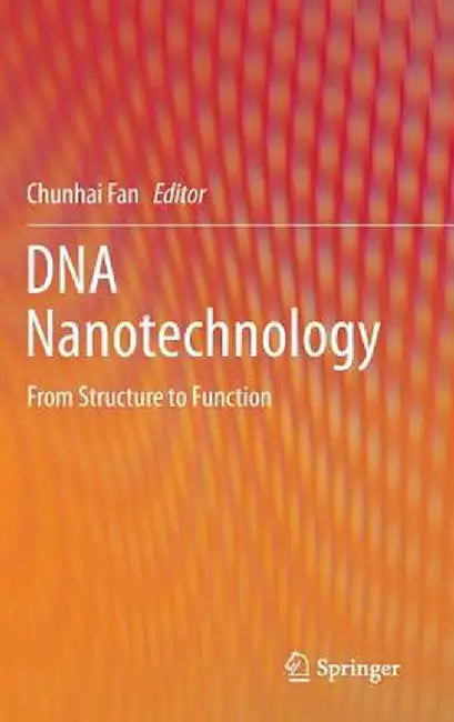 DNA Nanotechnology: From Structure to Function by Chunhai Fan