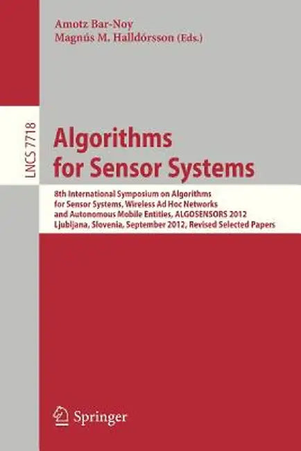 Algorithms for Sensor Systems: 8th International Symposium on Algorithms for Sensor Systems, Wireless AD Hoc Networks and Autonomous Mobile Entities, by Amotz Bar-Noy