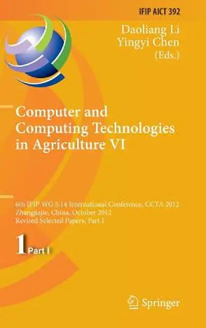 Computer and Computing Technologies in Agriculture VI: 6th Ifip Wg 5.14 International Conference, Ccta 2012, Zhangjiajie, China, October 19-21, 2012, by Daoliang Li
