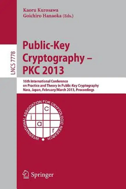 Public-Key Cryptography -- Pkc 2013: 16th International Conference on Practice and Theory in Public-Key Cryptography, Nara, Japan, Feburary 26 -- Marc by Kaoru Kurosawa
