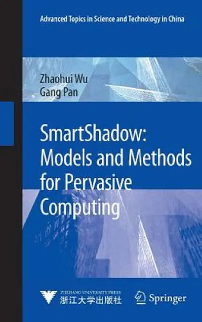 Smartshadow: Models and Methods for Pervasive Computing by Zhaohui Wu