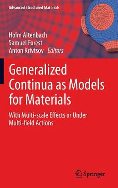 Generalized Continua as Models for Materials: With Multi-Scale Effects or Under Multi-Field Actions by Holm Altenbach