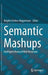Semantic Mashups: Intelligent Reuse of Web Resources by Brigitte Endres-Niggemeyer