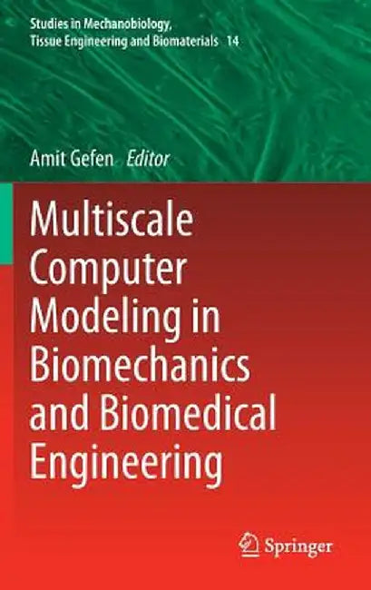 Multiscale Computer Modeling in Biomechanics and Biomedical Engineering by Amit Gefen