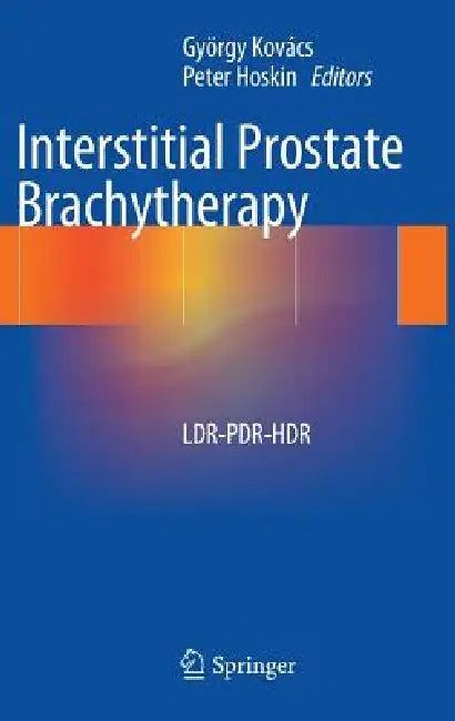 Interstitial Prostate Brachytherapy: Ldr-Pdr-Hdr by György Kovács, Peter Hoskin