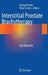 Interstitial Prostate Brachytherapy: Ldr-Pdr-Hdr by György Kovács, Peter Hoskin