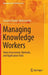 Managing Knowledge Workers: Value Assessment, Methods, and Application Tools by Justyna Patalas-Maliszewska