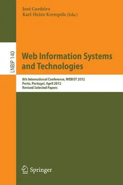 Web Information Systems and Technologies: 8th International Conference, Webist 2012, Porto, Portugal, April 18-21, 2012, Revised Selected Papers by José Cordeiro