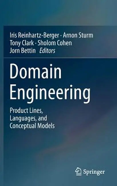 Domain Engineering: Product Lines, Languages, and Conceptual Models by Iris Reinhartz-Berger
