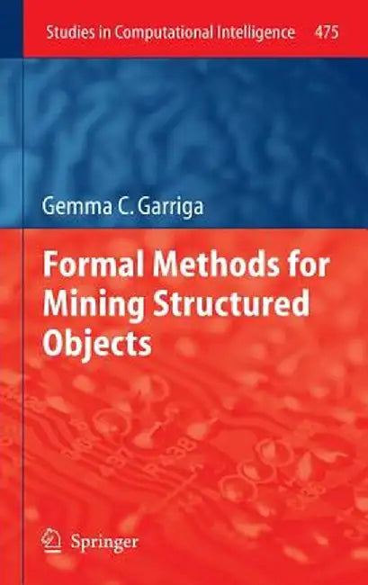 Formal Methods for Mining Structured Objects by Gemma C. Garriga