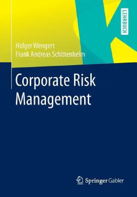 Corporate Risk Management by Holger Wengert, Frank Andreas Schittenhelm