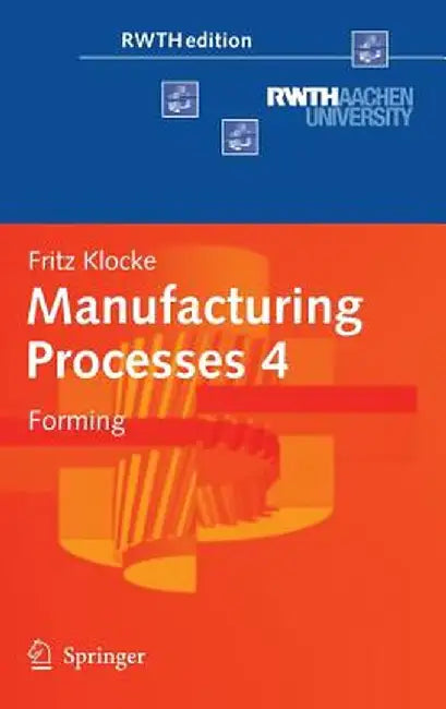 Manufacturing Processes 4: Forming by Fritz Klocke