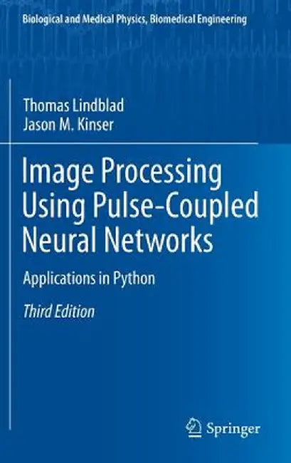 Image Processing Using Pulse-Coupled Neural Networks: Applications in Python by Thomas Lindblad