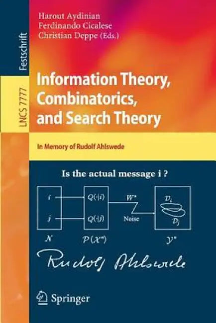 Information Theory, Combinatorics, and Search Theory: In Memory of Rudolf Ahlswede by Harout Aydinian