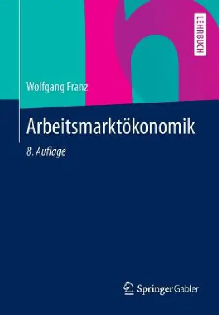 Arbeitsmarktökonomik by Wolfgang Franz