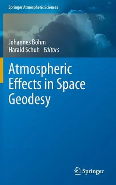Atmospheric Effects in Space Geodesy by Johannes Böhm