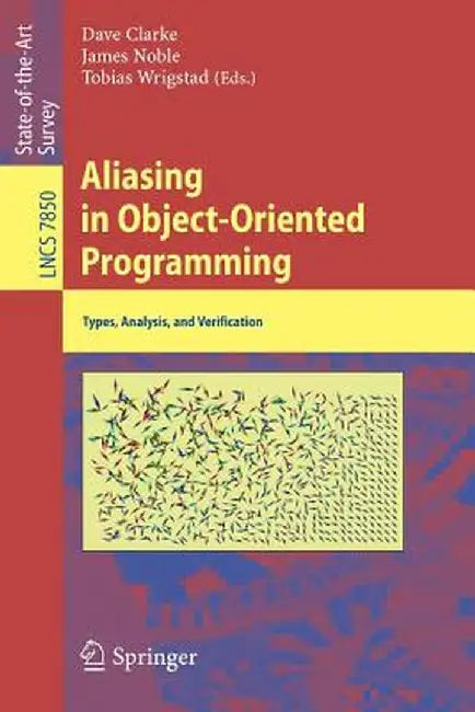 Aliasing in Object-Oriented Programming: Types, Analysis and Verification by David Clarke