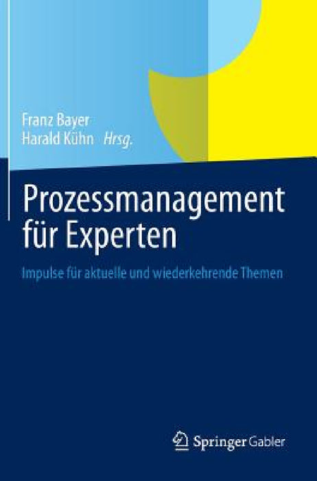Prozessmanagement Für Experten: Impulse Für Aktuelle Und Wiederkehrende Themen by Franz Bayer, Harald Kühn