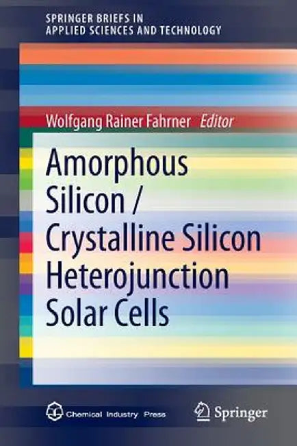 Amorphous Silicon / Crystalline Silicon Heterojunction Solar Cells by Wolfgang Rainer Fahrner