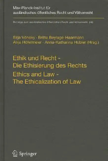 Ethik Und Recht/Ethics and Law: Die Ethisierung Des Rechts/The Ethicalization of Law by Silja Vöneky, Britta Beylage-Haarmann, Anja Höfelmeier