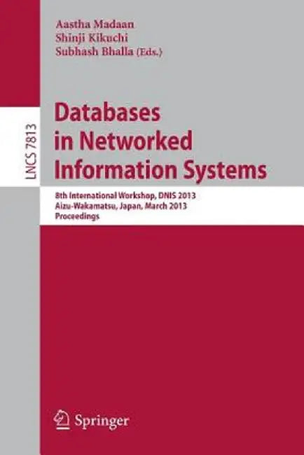 Databases in Networked Information Systems: 8th International Workshop, Dnis 2013, Aizu-Wakamatsu, Japan, March 25-27, 2013. Proceedings by Aastha Madaan