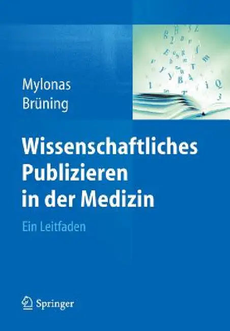 Wissenschaftliches Publizieren in Der Medizin: Ein Leitfaden by Ioannis Mylonas, Ansgar Brüning