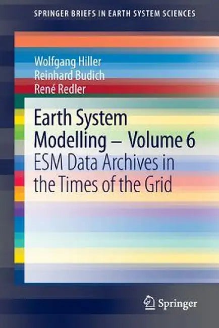 Earth System Modelling - Volume 6: Esm Data Archives in the Times of the Grid by Wolfgang Hiller