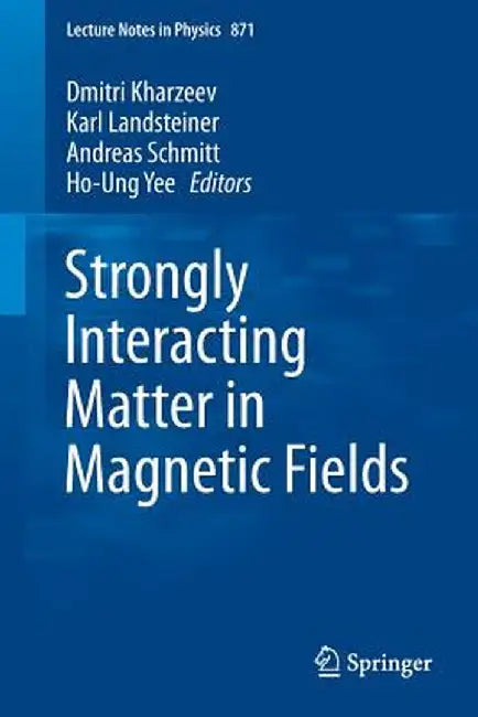 Strongly Interacting Matter in Magnetic Fields by Dmitri Kharzeev