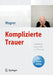 Komplizierte Trauer: Grundlagen, Diagnostik Und Therapie [With Access Code] by Birgit Wagner