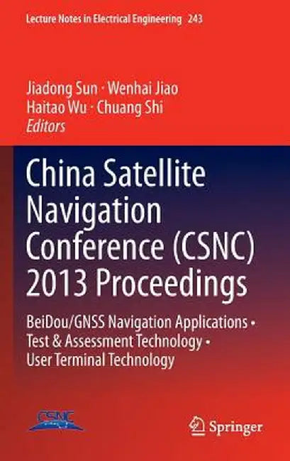 China Satellite Navigation Conference (Csnc) 2013 Proceedings: Beidou/Gnss Navigation Applications - Test & Assessment Technology - User Terminal Tech by Jiadong Sun