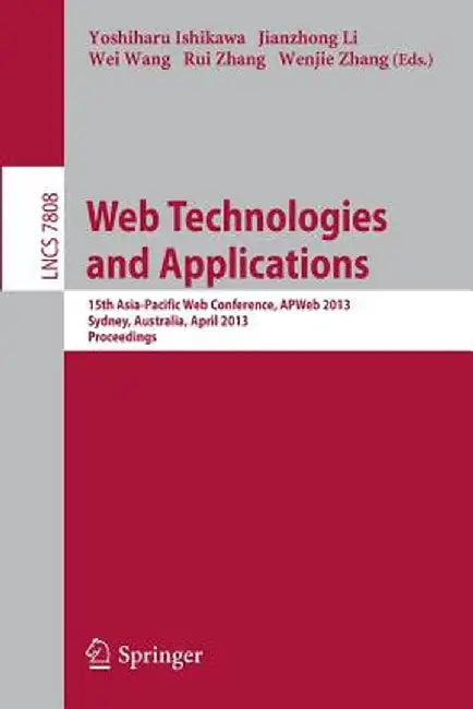 Web Technologies and Applications: 15th Asia-Pacific Web Conference, Apweb 2013, Sydney, Australia, April 4-6, 2013, Proceedings by Yoshiharu Ishikawa