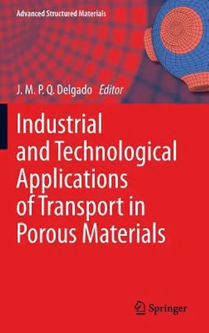 Industrial and Technological Applications of Transport in Porous Materials by J. M. P. Q. Delgado