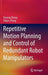 Repetitive Motion Planning and Control of Redundant Robot Manipulators by Yunong Zhang