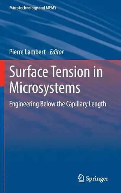 Surface Tension in Microsystems: Engineering Below the Capillary Length by Pierre Lambert
