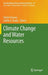 Climate Change and Water Resources by Tamim Younos