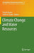 Climate Change and Water Resources by Tamim Younos