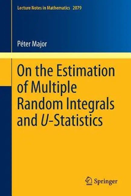 On the Estimation of Multiple Random Integrals and U-Statistics by Péter Major