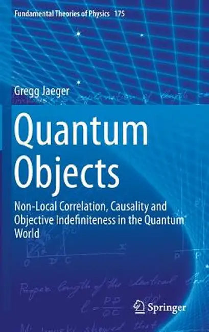Quantum Objects: Non-Local Correlation, Causality and Objective Indefiniteness in the Quantum World by Gregg Jaeger