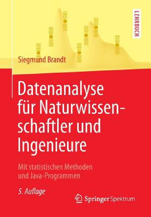 Datenanalyse Für Naturwissenschaftler Und Ingenieure: Mit Statistischen Methoden Und Java-Programmen by Siegmund Brandt, Markus Schumacher