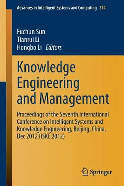 Knowledge Engineering and Management: Proceedings of the Seventh International Conference on Intelligent Systems and Knowledge Engineering, Beijing, C by Fuchun Sun