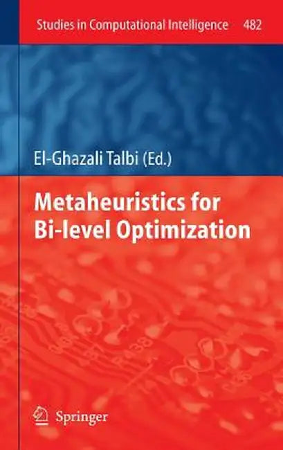Metaheuristics for Bi-Level Optimization by El-Ghazali Talbi
