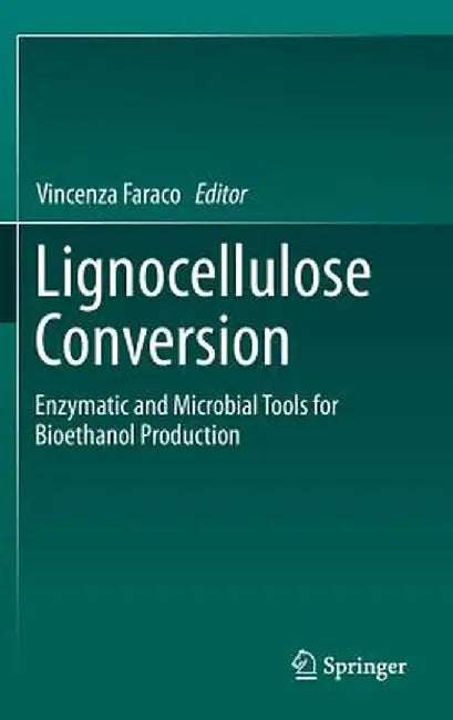 Lignocellulose Conversion: Enzymatic and Microbial Tools for Bioethanol Production by Vincenza Faraco